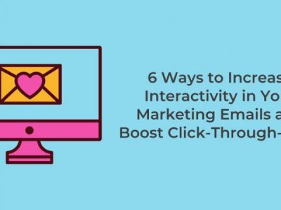 6 Ways to Increase Interactivity in Your Marketing Emails and Boost Click-through rates