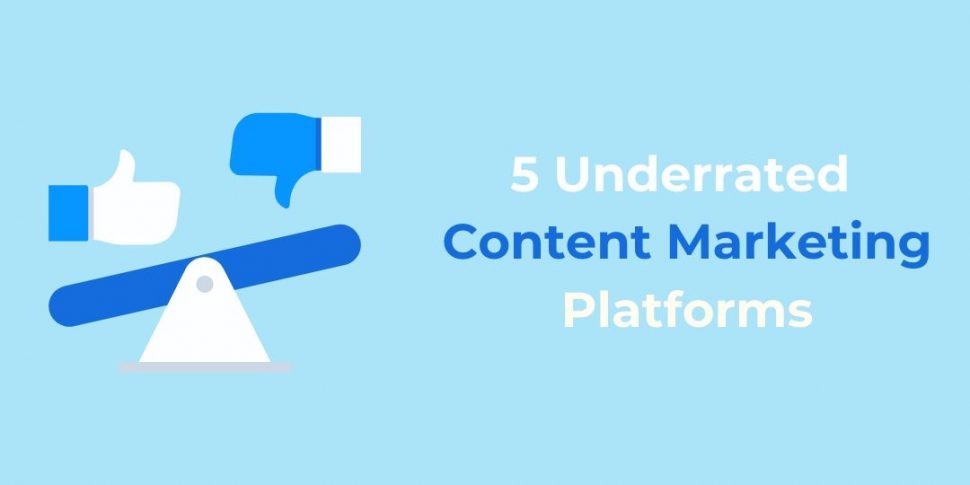 5 Underrated Content Marketing Platforms