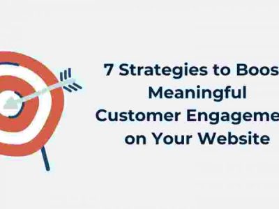 7 Strategies to Boost Meaningful Customer Engagement on Your Website [Guest Post]