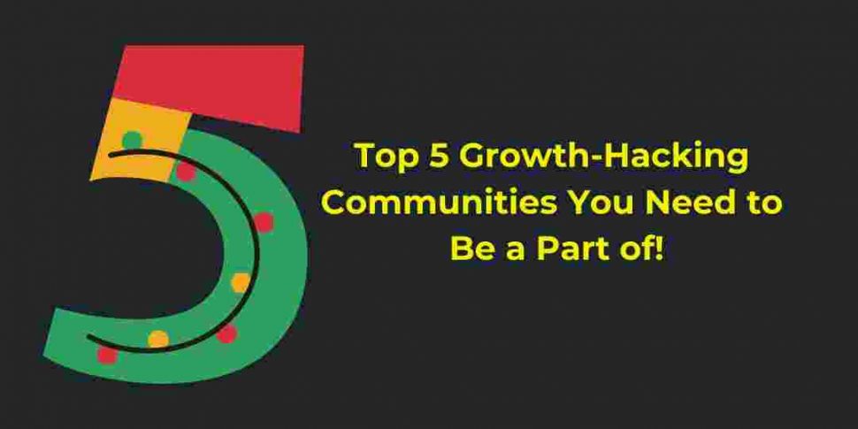Top 5 Growth-Hacking Communities You Need to Be a Part of!