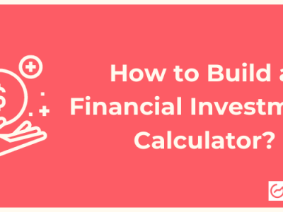 How to Build a Financial Investment Calculator?