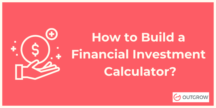 How to Build a Financial Investment Calculator