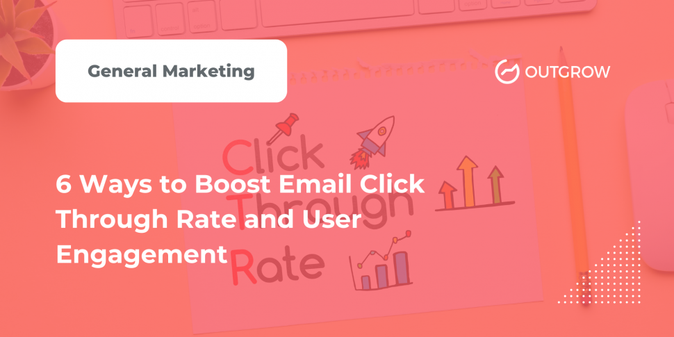6 Ways to Boost Email Click Through Rate and User Engagement