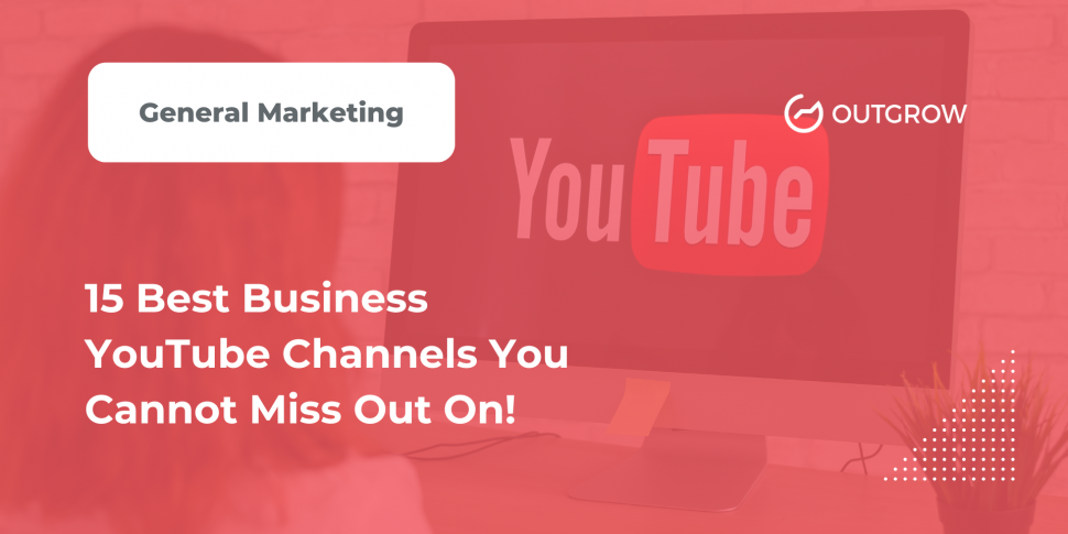 15 Best Business YouTube Channels You Cannot Miss Out On!