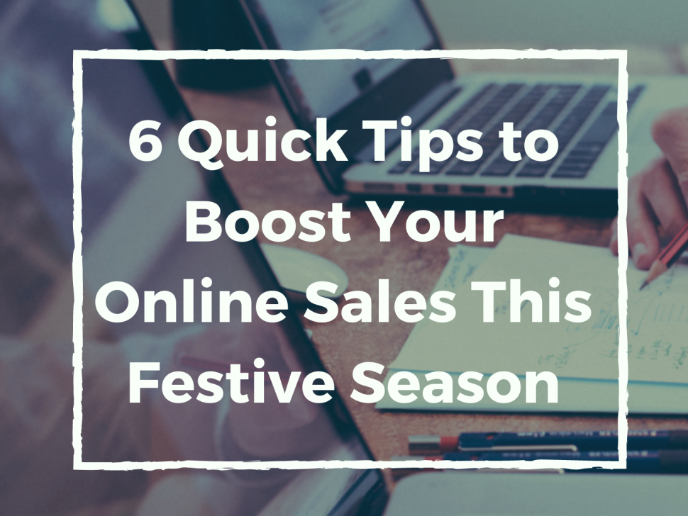 6 Quick Tips to Boost Your Online Sales This Festive Season