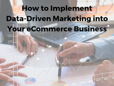 [Guest Post] How to Implement Data-Driven Marketing into Your eCommerce Business
