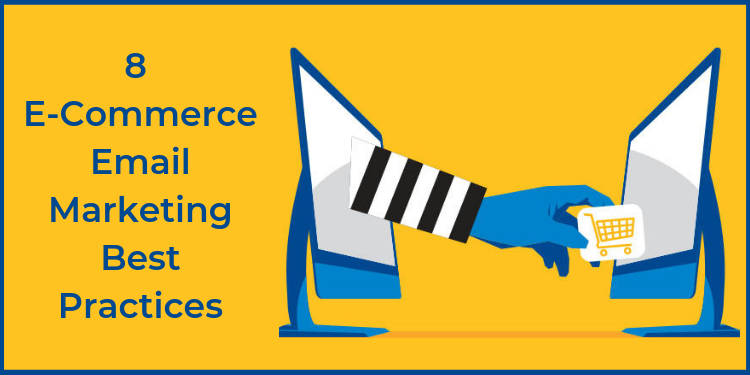 8 E-Commerce Email Marketing Best Practices