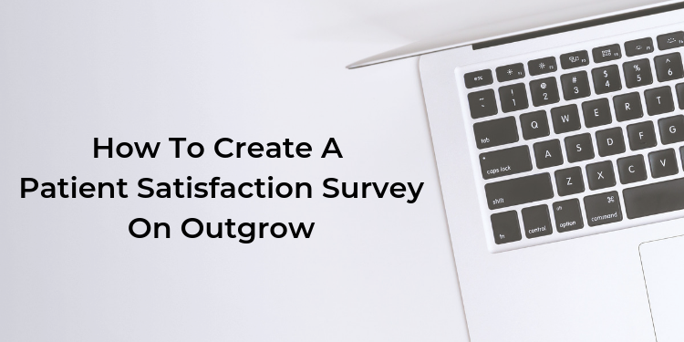 How To Create A Patients Satisfaction Survey