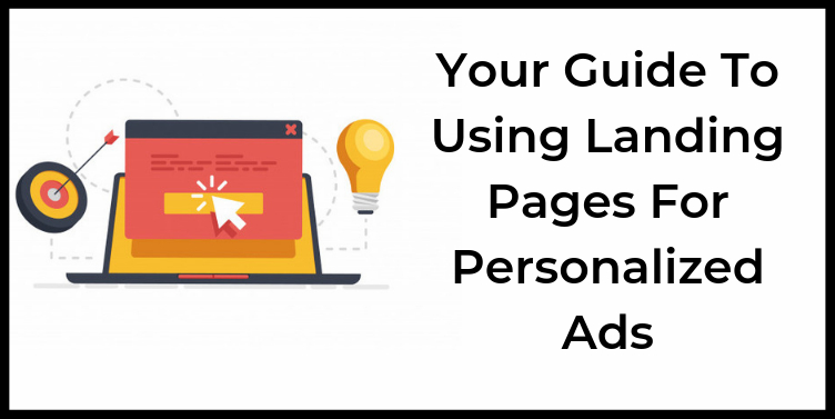 Your Guide To Using A Landing Page In Personalized Ads