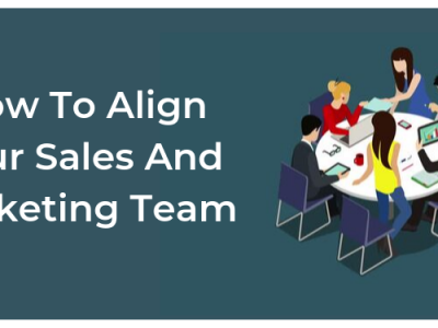 How To Align Your Sales And Marketing Team