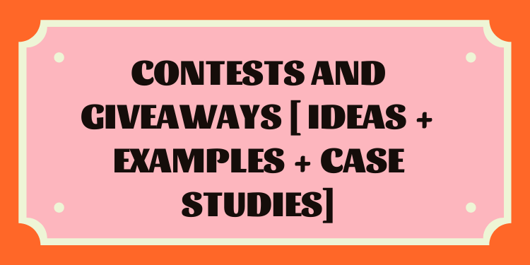 Contests and Giveaways [ Ideas + Examples + Case Studies]