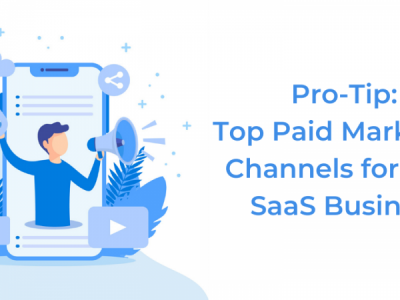 Pro-Tip: Top Paid Marketing Channels for Your SaaS Business