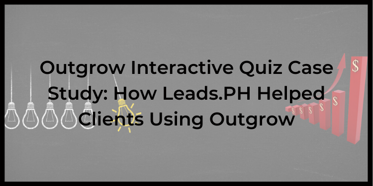 Outgrow Interactive Quiz Case Study: How Leads.PH Helped Clients Using Outgrow