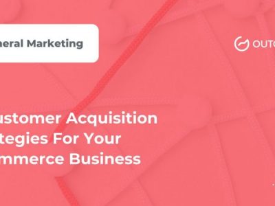 11 Customer Acquisition Strategies For Your eCommerce Business