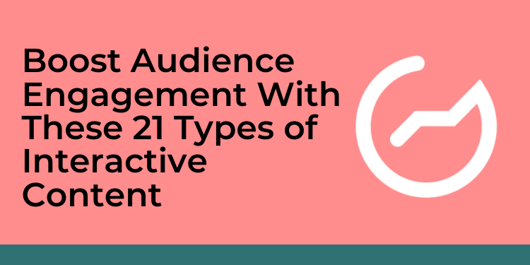 Boost Audience Engagement with these 21 types of interactive content