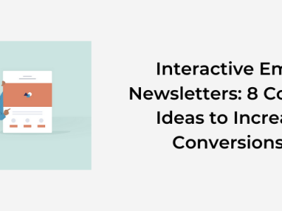 Interactive Email Newsletters: 8 Content Ideas to Increase Conversions