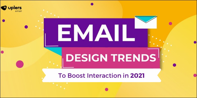 Email Designs to Boost Interaction in 2021