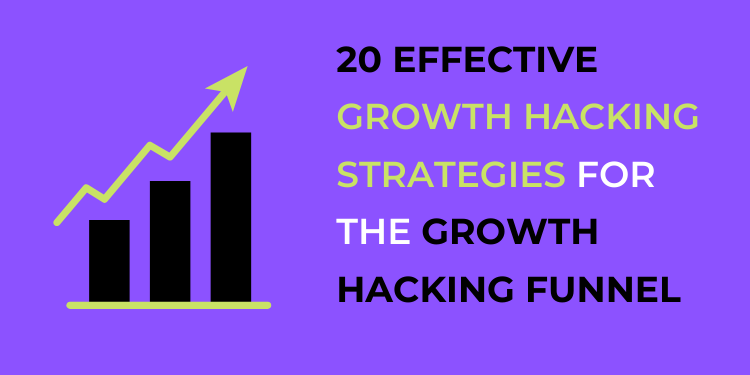 20 effective growth hacking strategies for the growth hacking funnel
