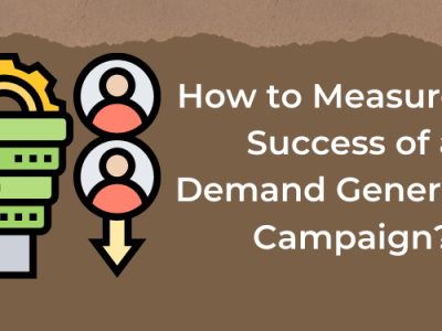 How to Measure the Success of a Demand Generation Campaign?