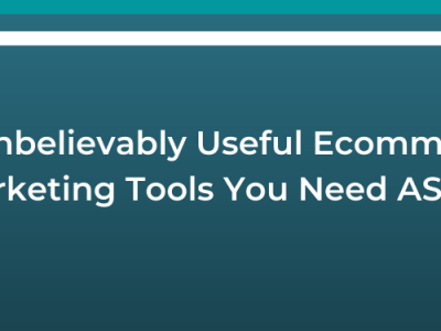 17 Unbelievably Useful E-commerce Marketing Tools You Need ASAP!