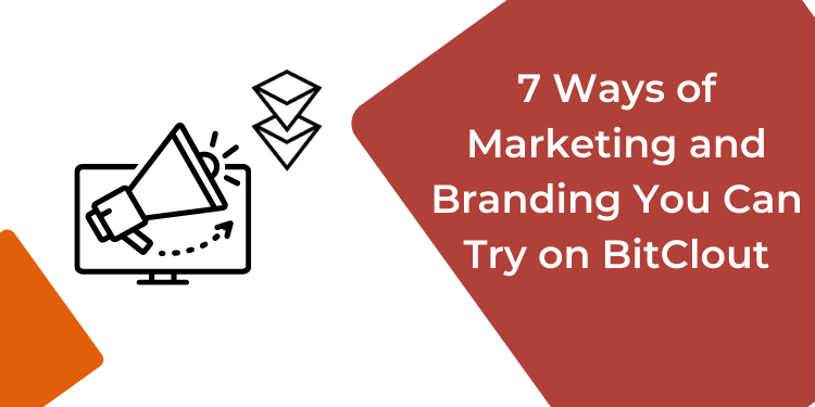 7 Ways of Marketing and Branding You Can Try on BitClout