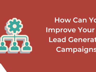 How Can You Improve Your B2B Lead Generation Campaigns?