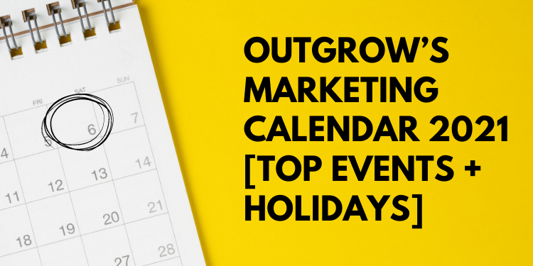 Outgrow’s Marketing Calendar 2021 [Top Events + Holidays]