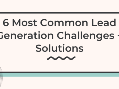 6 Most Common Lead Generation Challenges & Their Solutions