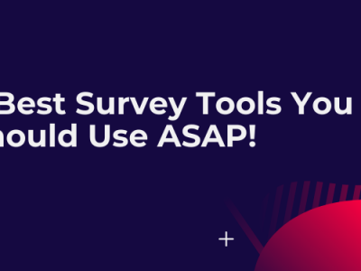 7 Best Survey Tools You Should Try Out ASAP! [Free + Paid]