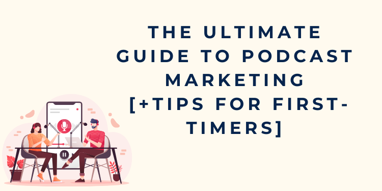 The Ultimate Guide to Podcast Marketing [+Tips for First-Timers]