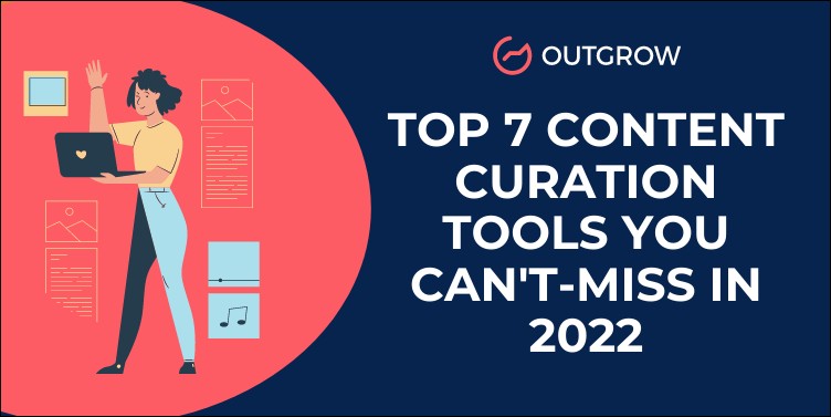 Top 7 Content Curation Tools You Can't-Miss in 2022