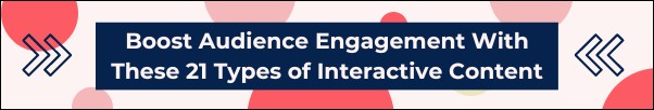 boost audience engagement with 21 types of interactive content