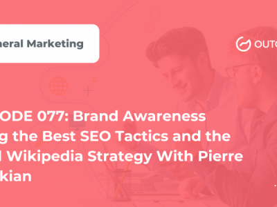 Marketer of The Month Podcast- EPISODE 077: Brand Awareness Using the Best SEO Tactics and the Ideal Wikipedia Strategy With Pierre Zarokian
