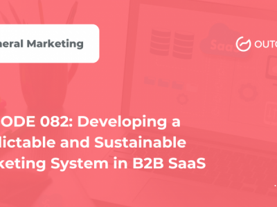 Marketer of The Month Podcast- EPISODE 082: Developing a Predictable and Sustainable Marketing System in B2B SaaS
