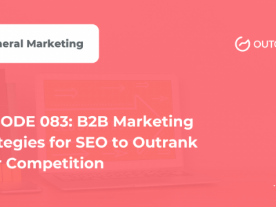 Marketer of The Month Podcast- EPISODE 083: B2B Marketing Strategies for SEO to Outrank Your Competition