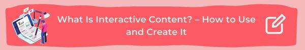 Interactive content - how to create an use it