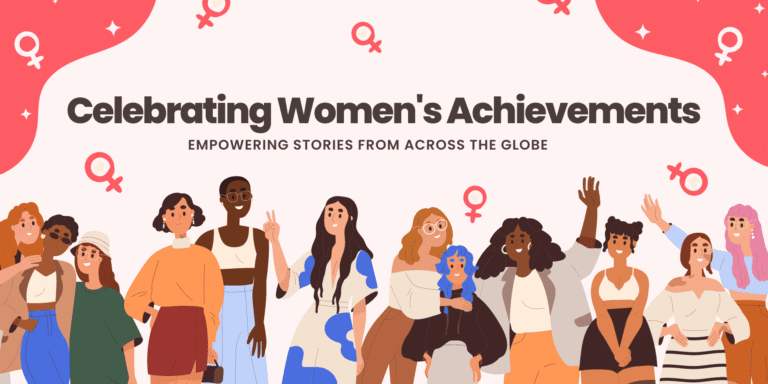 Celebrating Women’s Achievements: Empowering Stories from Across the Globe