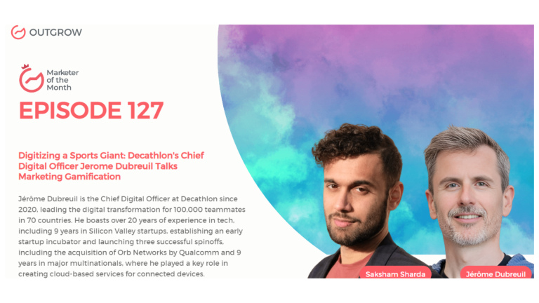 Marketer of The Month Podcast- EPISODE 127: Digitizing a Sports Giant: Decathlon’s Chief Digital Officer Jérôme Dubreuil Talks Marketing Gamification