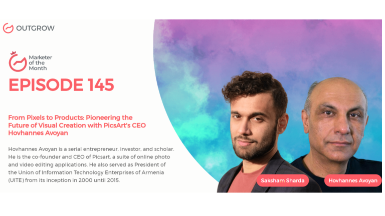 Marketer of The Month Podcast- EPISODE 145: From Pixels to Products: Pioneering the Future of Visual Creation with Picsart’s CEO Hovhannes