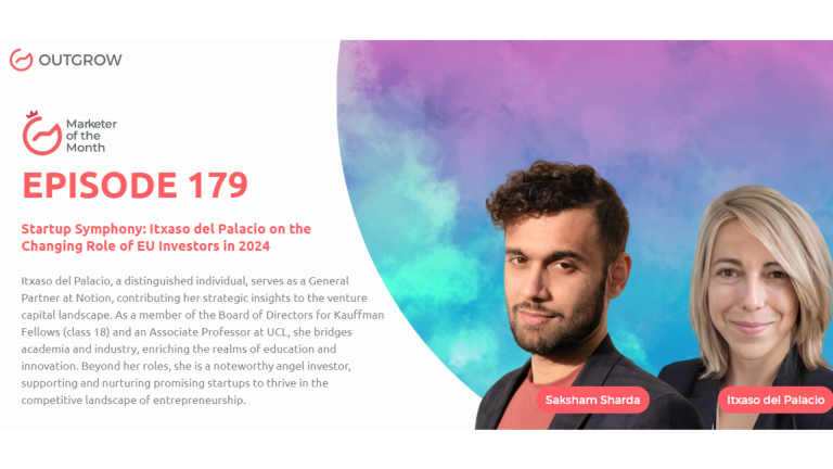 Marketer of The Month Podcast- EPISODE 179: Startup Symphony: Itxaso del Palacio on the Changing Role of EU Investors in 2024