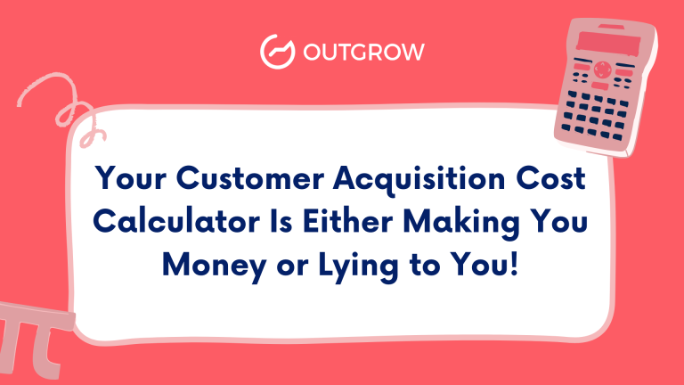 Your Customer Acquisition Cost Calculator Is Either Making You Money or Lying to You!