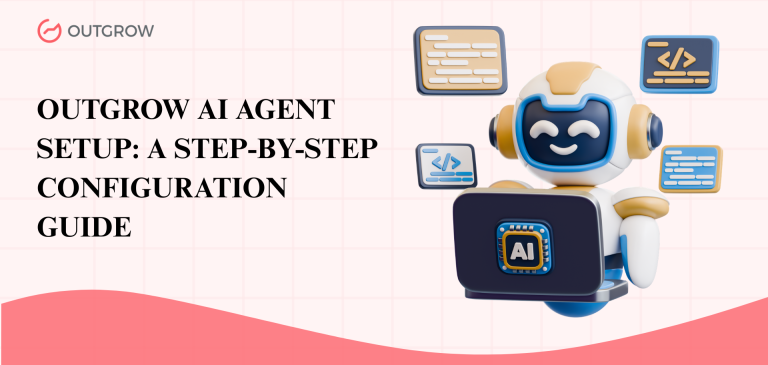 Outgrow AI Agent Setup: A Step-by-Step Configuration Guide